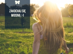 Zakochaj się Wiosną! :-) Zakochaj się Wiosną! :-)